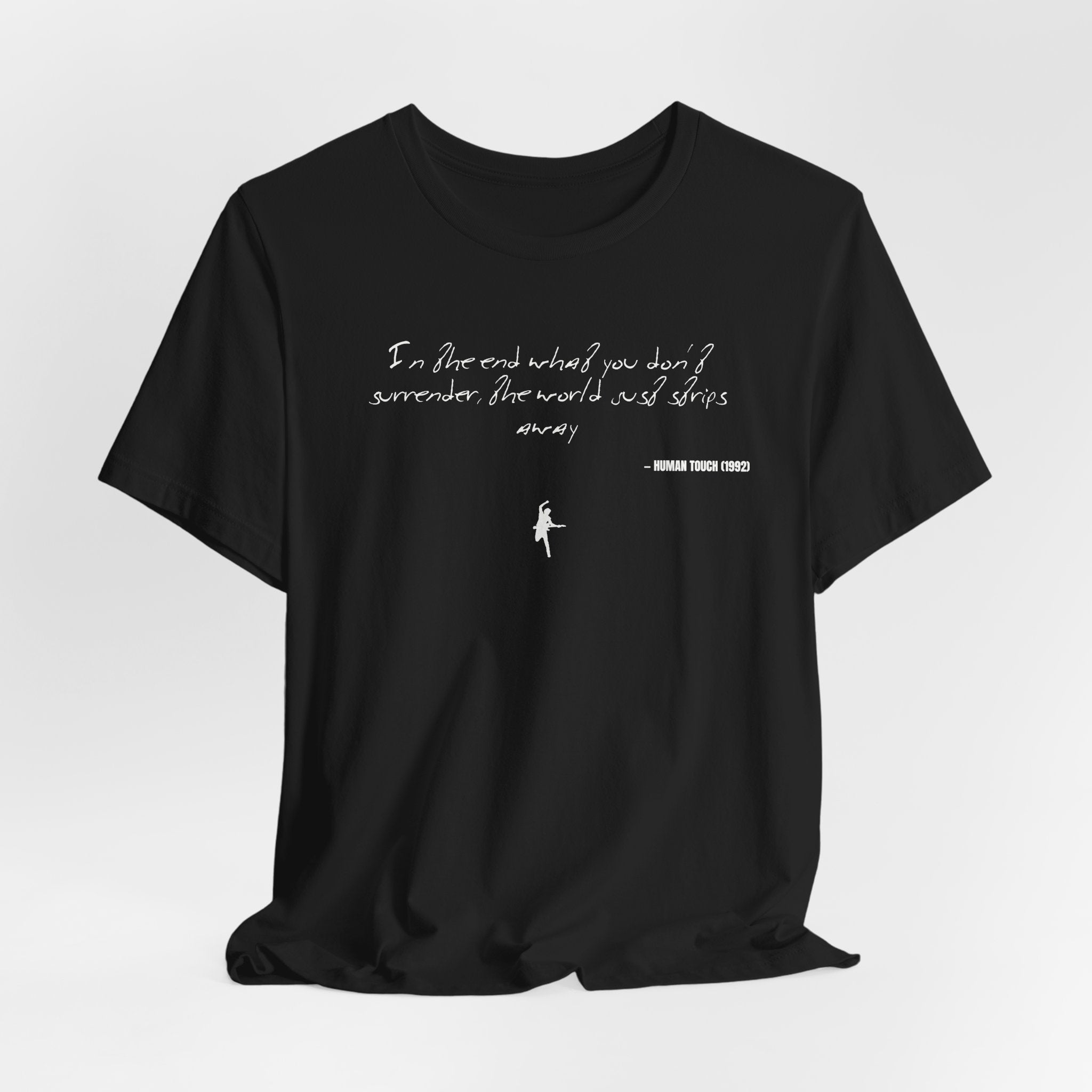 In the end what you don't surrender, well, the world just strips away - Human Touch