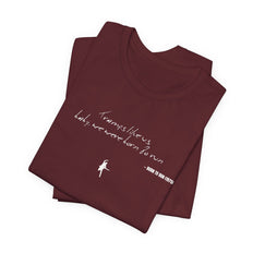 Tramps like us, baby, we were born to run - Born to Run