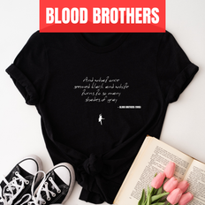 And what once  seemed black and white turns to so many  shades of gray - Blood Brothers