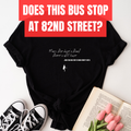 Man, the dope's that there's still hope - Does this Bus stop at 82nd street?
