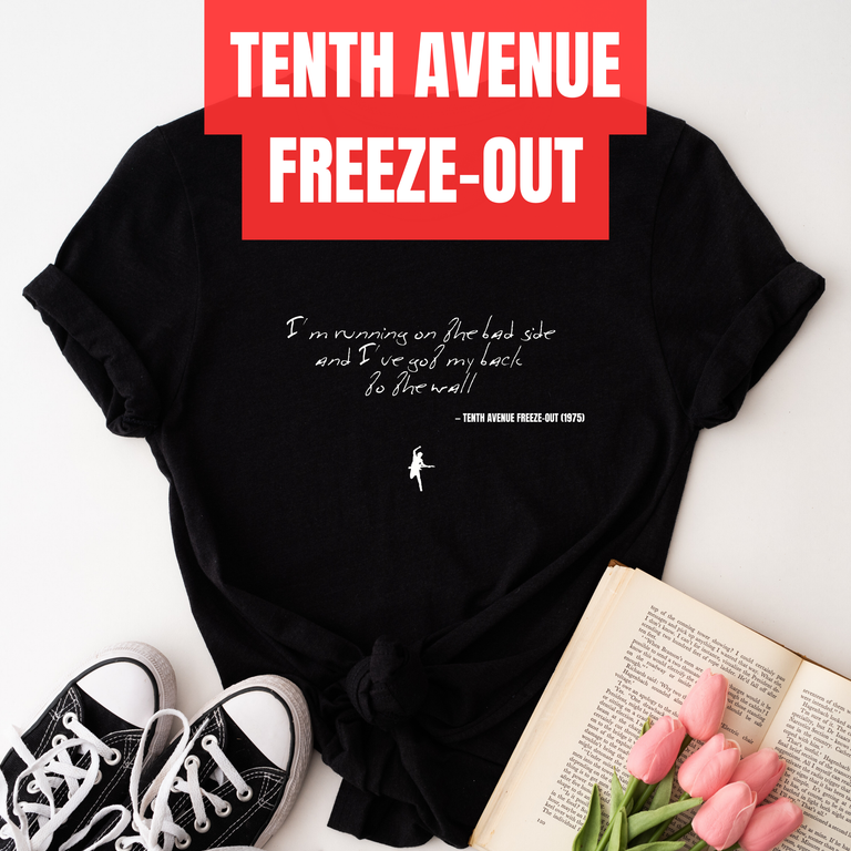 I'm running on the bad side And I've got my back to the wall - Tenth Avenue Freeze-Out