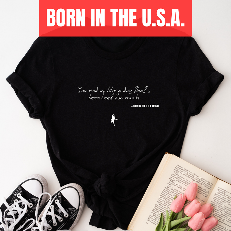 You end up like a dog that's been beat too much - Born in the U.S.A.