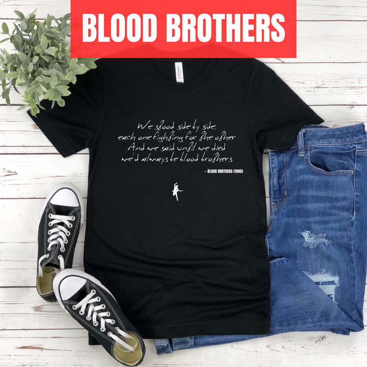 We stood side by side, each one fighting for the other And we said until we died we'd always be blood brothers - Blood Brothers