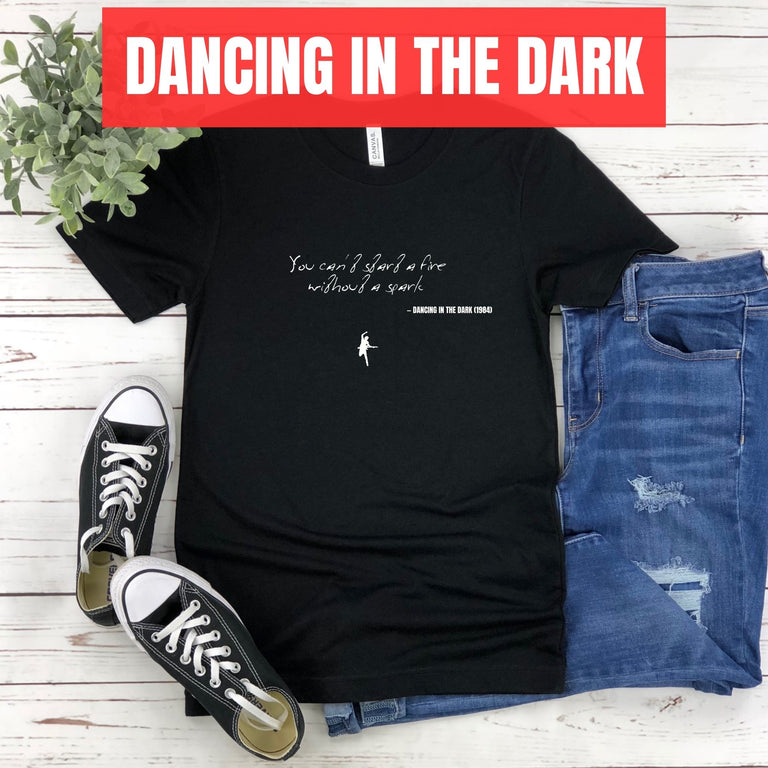 You can't start a fire without a spark - Dancing in the Dark