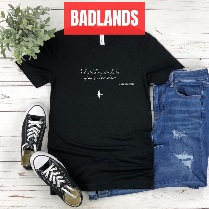 It ain't no sin to be glad you're alive - Badlands