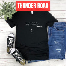 You ain't a beauty, but hey, you're alright - Thunder Road