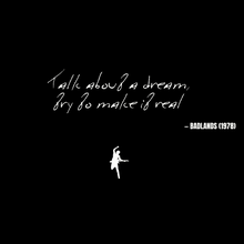 Talk about a dream, try to make it real - Badlands