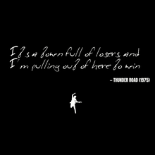 It's a town full of losers, and I'm pulling out of here to win - Thunder Road