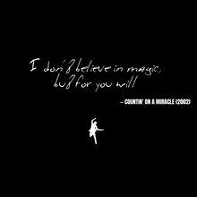 I don't believe in magic, but for you will - Countin' on a Miracle