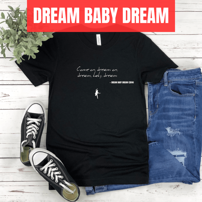 Come on, dream on, dream, baby, dream - Dream Baby Dream