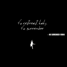 No retreat, baby, No surrender - No Surrender