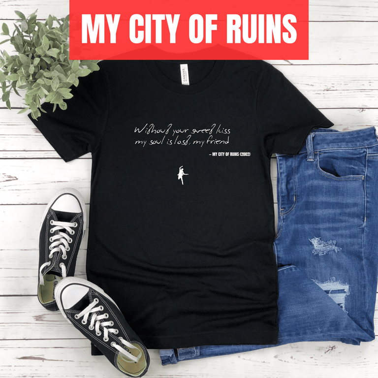 Without your sweet kiss my soul is lost, my friend - My City of Ruins