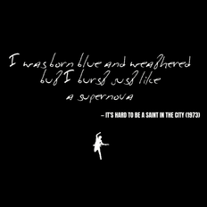 I was born blue and weathered but I burst just like a supernova - It's Hard to Be a Saint in the City