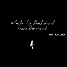 Waitin' for that shout from the crowd - Mary's Place