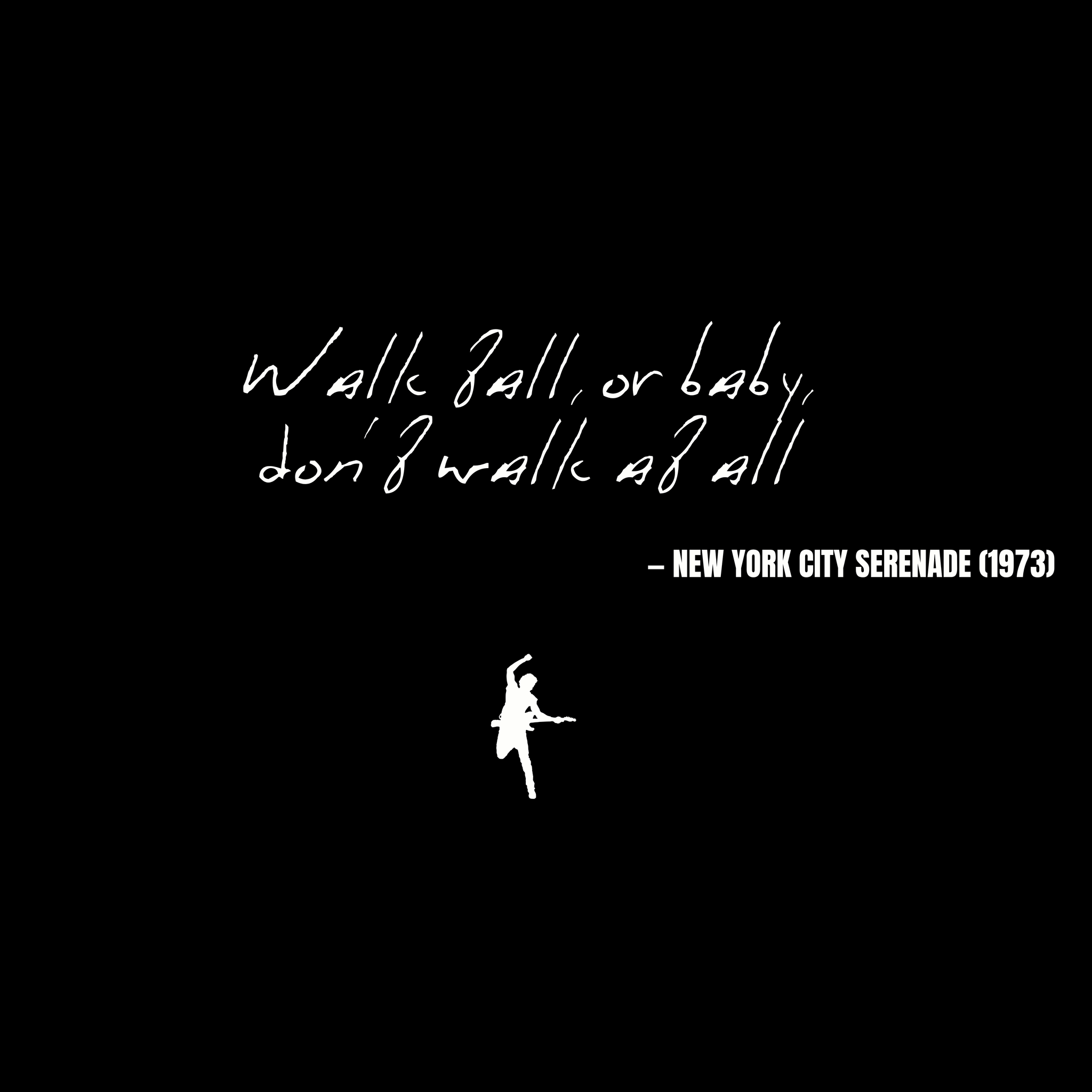 Walk tall, or baby, don't walk at all - New York City Serenade