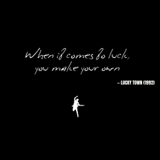 When it comes to luck, you make your own - Lucky Town