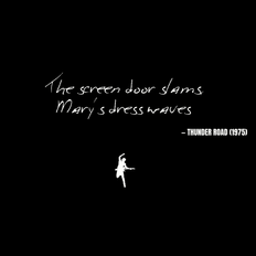 The screen door slams, Mary's dress waves - Thunder Road
