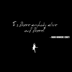 Is there anybody alive out there? - Radio Nowhere