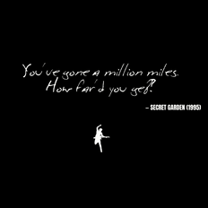 You've gone a million miles. How far d'you get? - Secret Garden