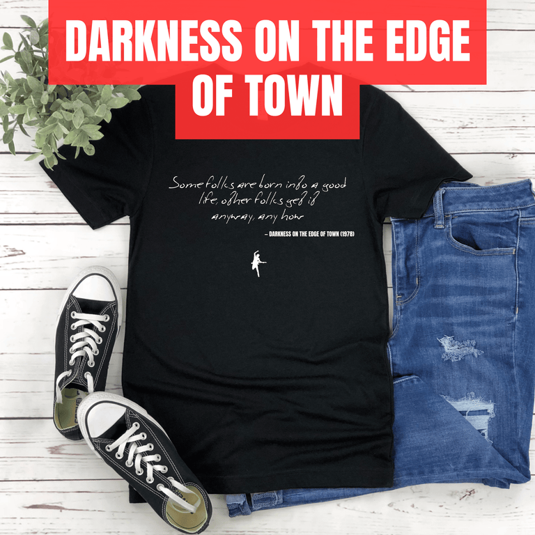 Some folks are born into a good life, other folks get it anyway, anyhow - Darkness on the Edge of Town