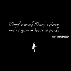 Meet me at Mary's place, we're gonna have a party