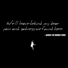 We'll leave behind, my dear pain and sadness we found here - Across the Border