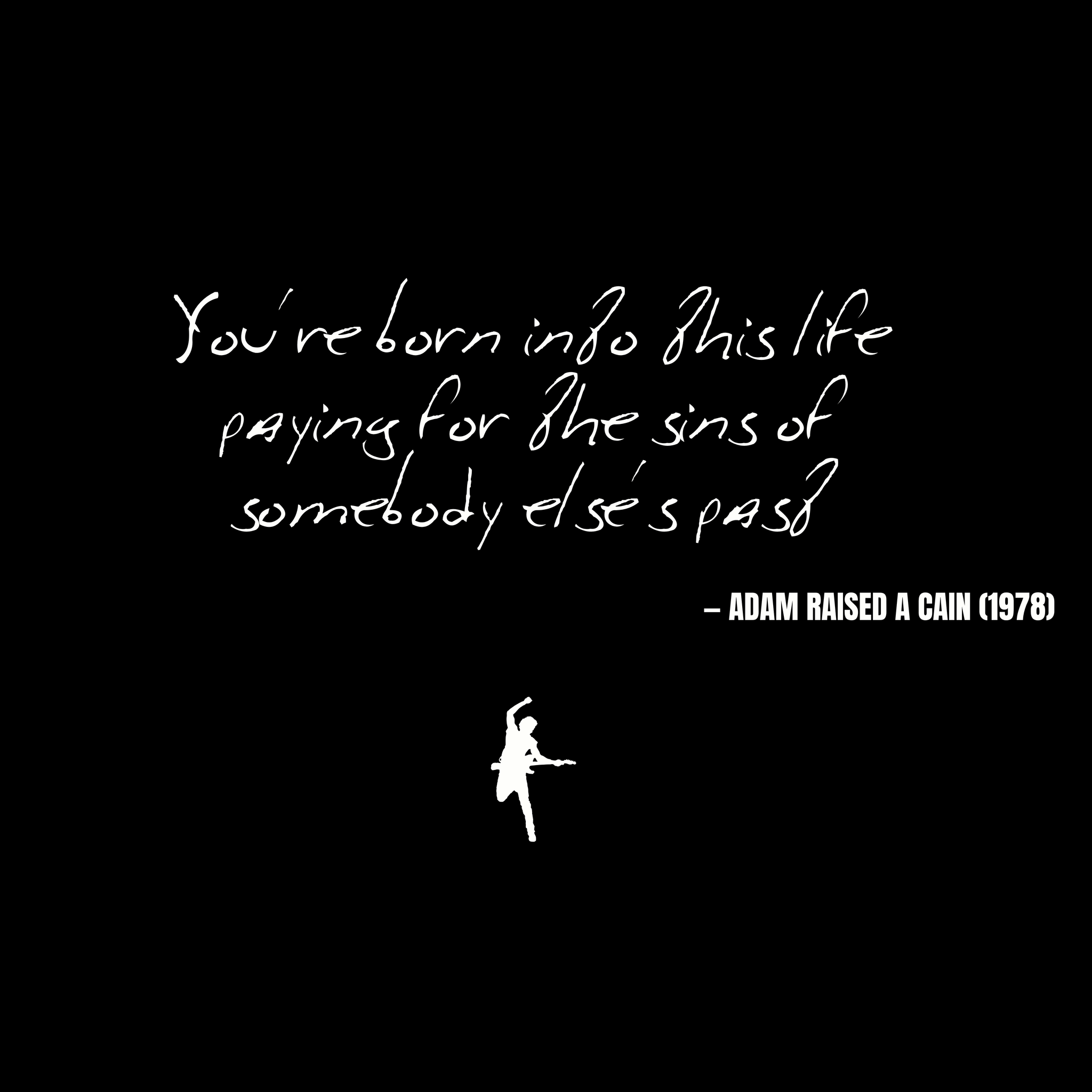 You're born into this life paying for the sins of somebody else's past - Adam Raised a Cain