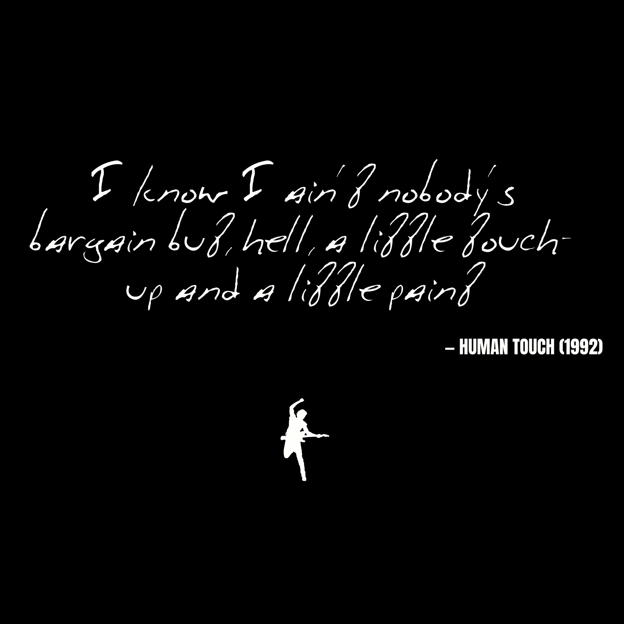 I know I ain't nobody's bargain but, hell, a little touch-up and a little paint - Human Touch