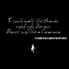 I could walk like Brando right into the sun, Dance just like a Casanova - It's Hard to Be a Saint in the City