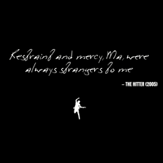 Restraint and mercy, Ma, were always strangers to me - The Hitter