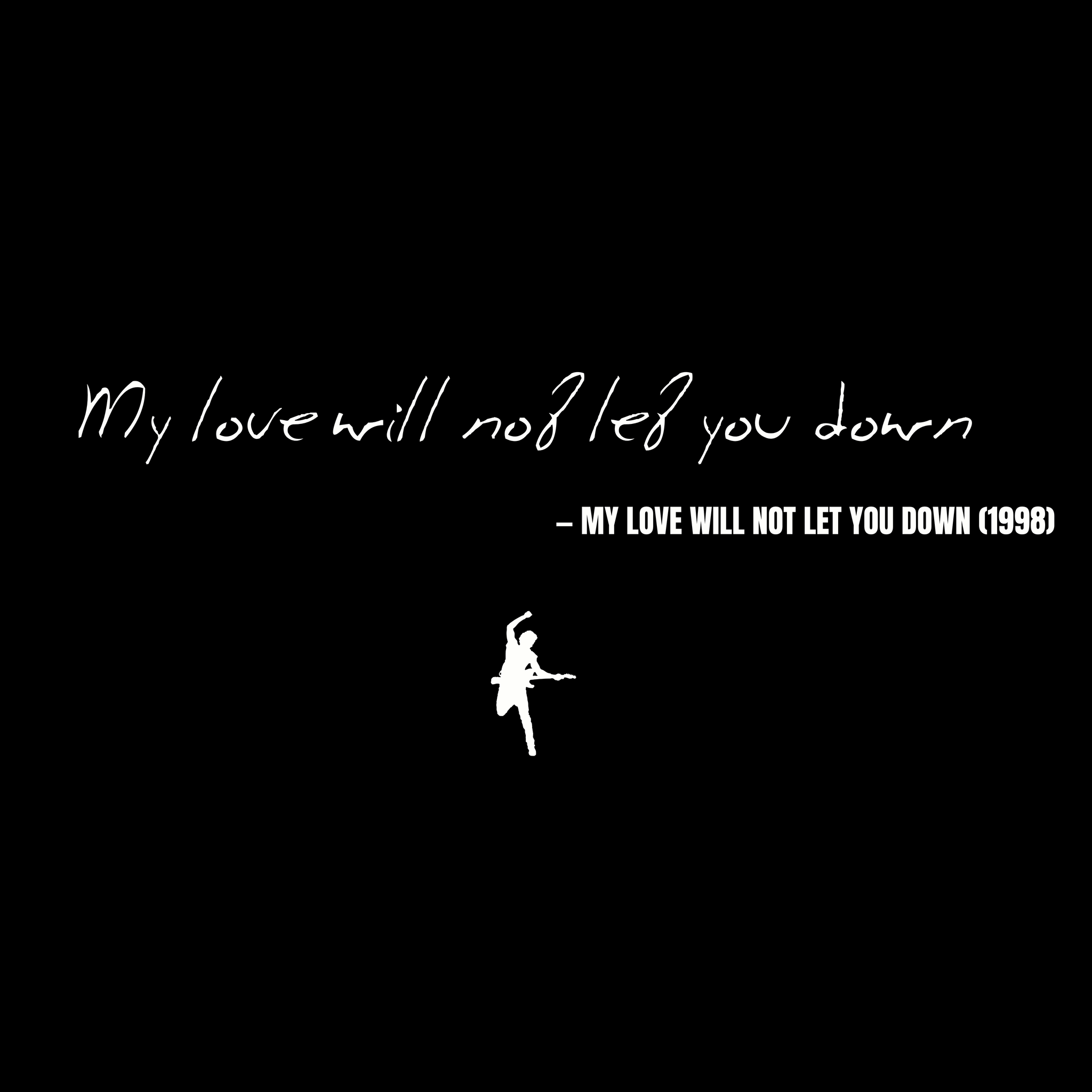 My love will not let you down - My Love Will Not Let You Down