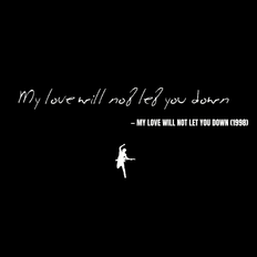 My love will not let you down - My Love Will Not Let You Down