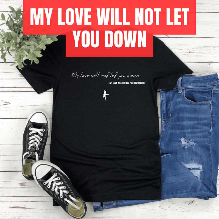 My love will not let you down - My Love Will Not Let You Down