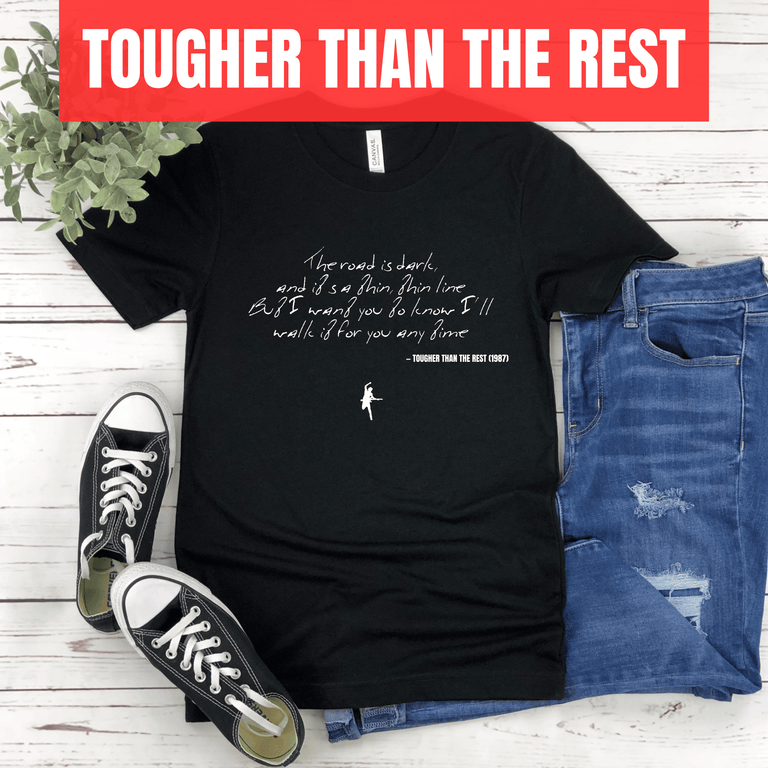 The road is dark, and it's a thin, thin line But I want you to know I'll walk it for you any time - Tougher Than the Rest