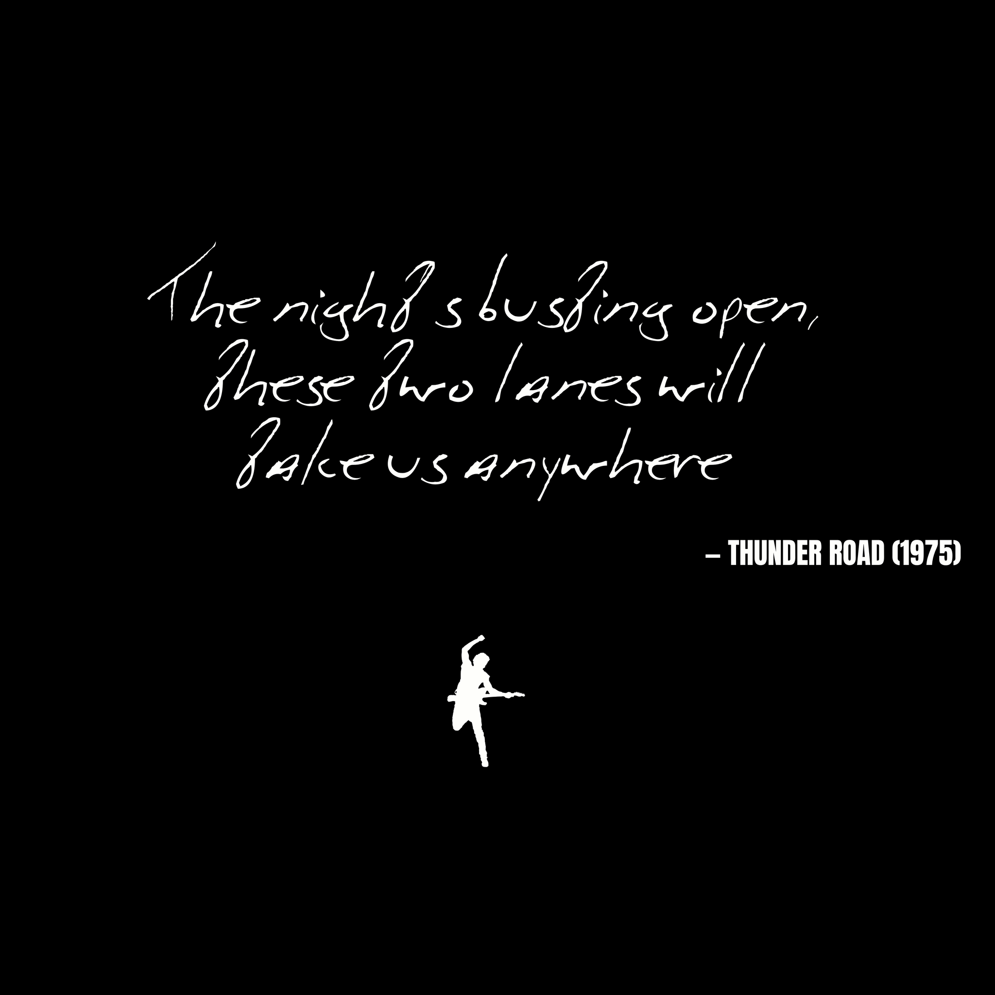 The night's busting open, these two lanes will take us anywhere - Thunder Road