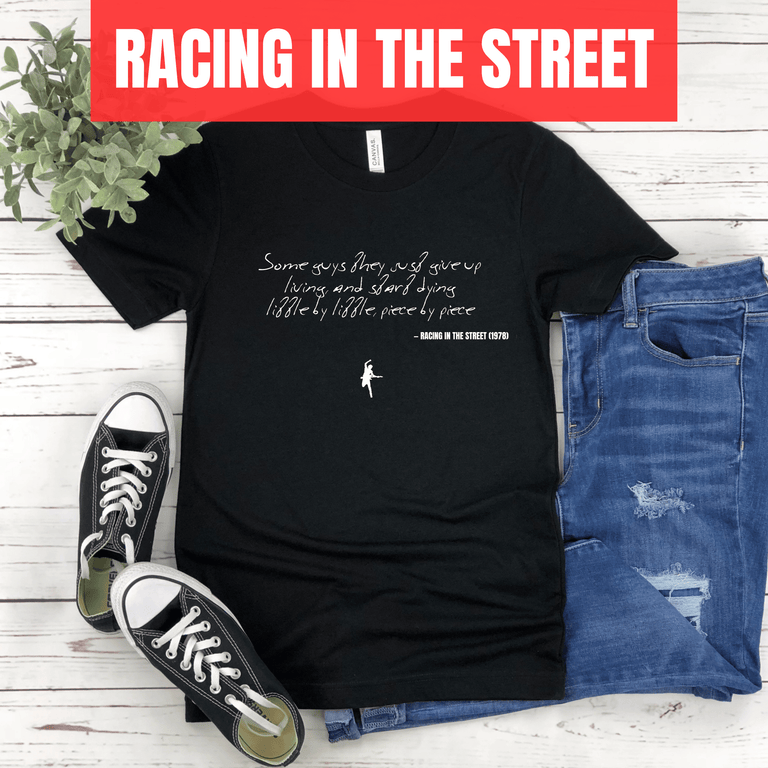 Some guys they just give up living, and start dying little by little, piece by piece - Racing in the Street