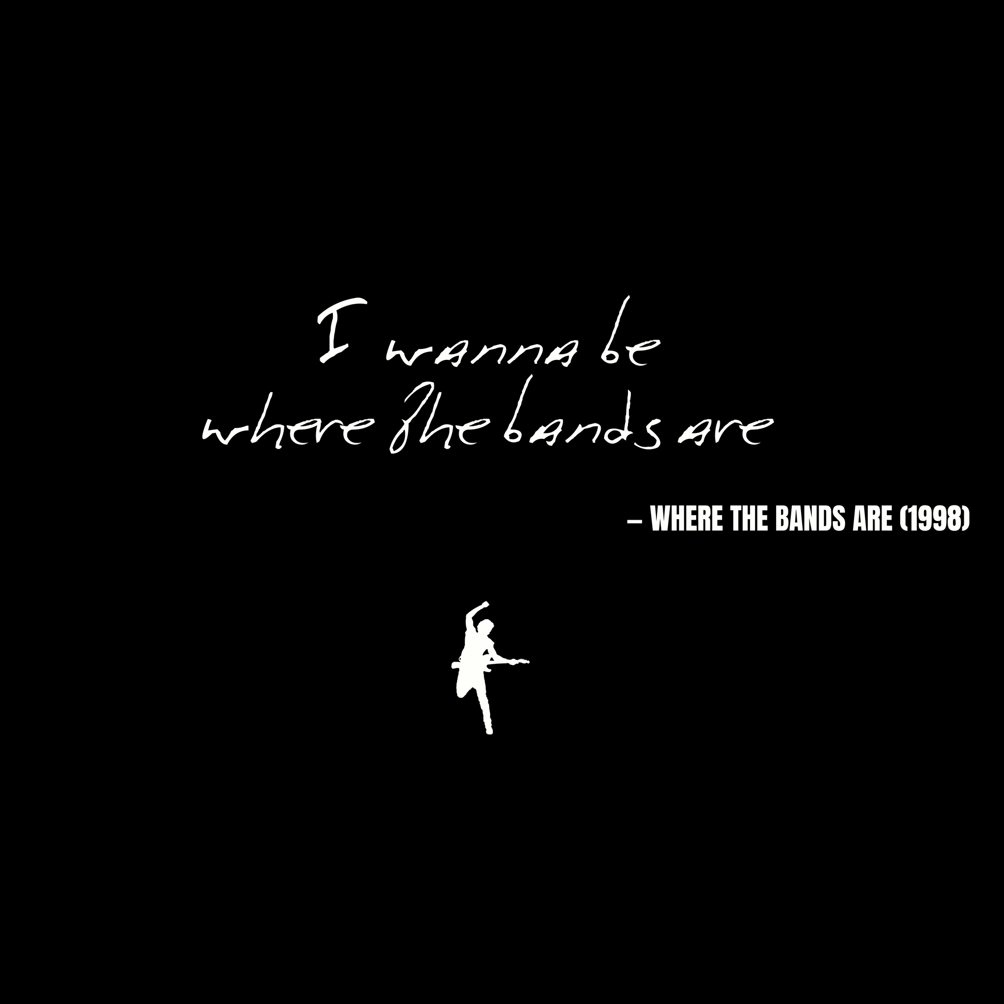 I wanna be where the bands are - Where the Bands Are