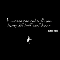 I wanna ramrod with you, honey, till half-past dawn - Ramrod