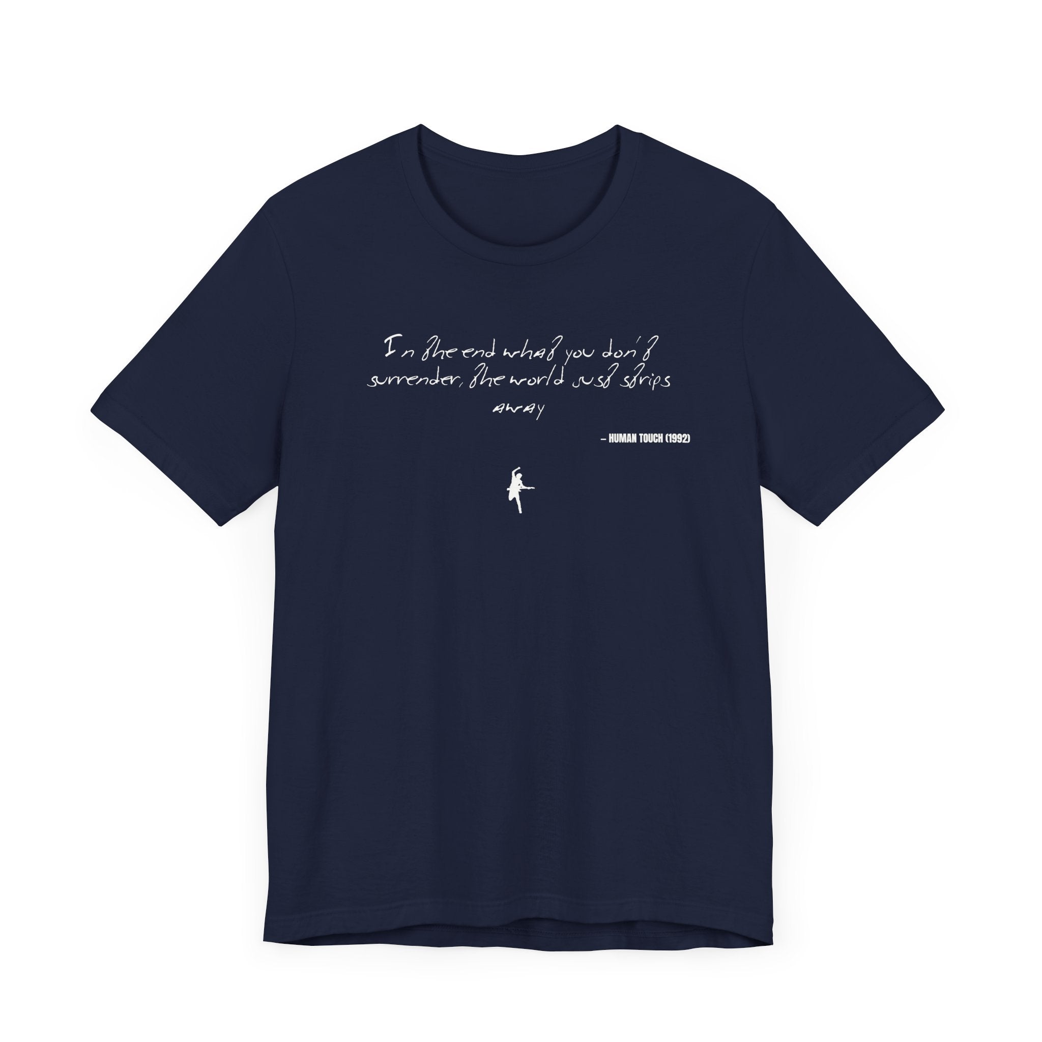 In the end what you don't surrender, well, the world just strips away - Human Touch