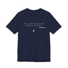 You've got to learn to live with what you can't rise above - Tunnel of Love