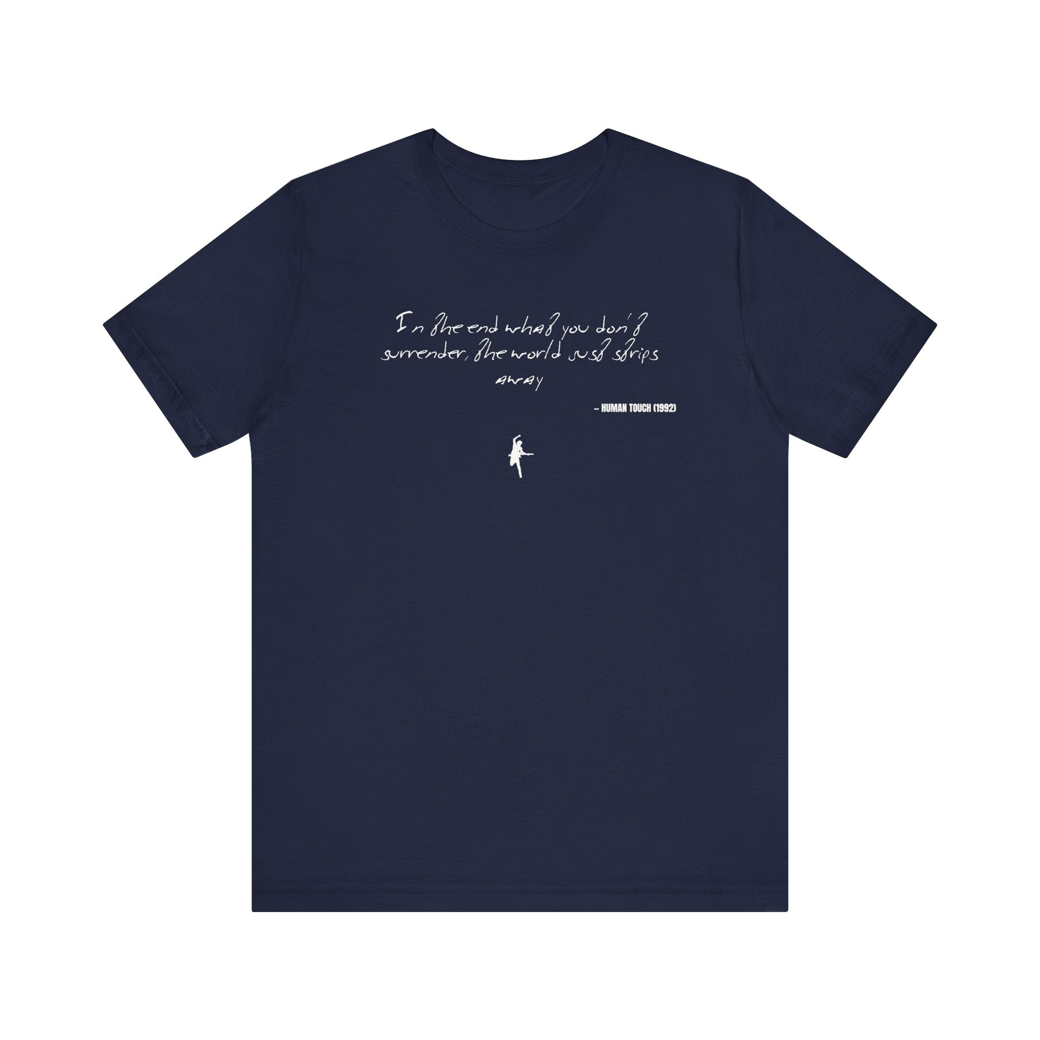 In the end what you don't surrender, well, the world just strips away - Human Touch