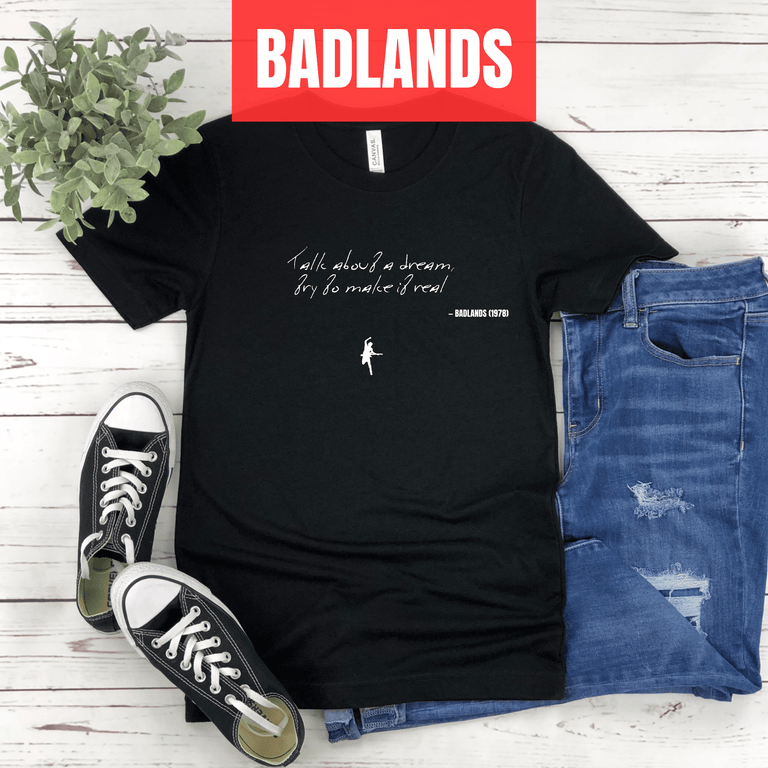 Talk about a dream, try to make it real - Badlands